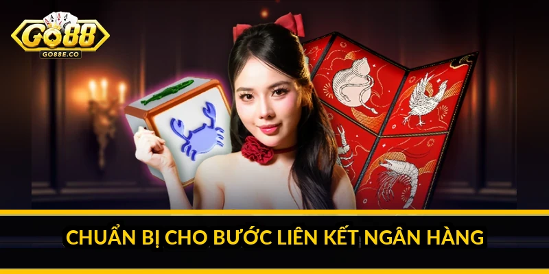 Đăng ký Go88: hướng dẫn tạo tài khoản nhanh và an toàn Chuẩn bị cho bước liên kết ngân hàng
