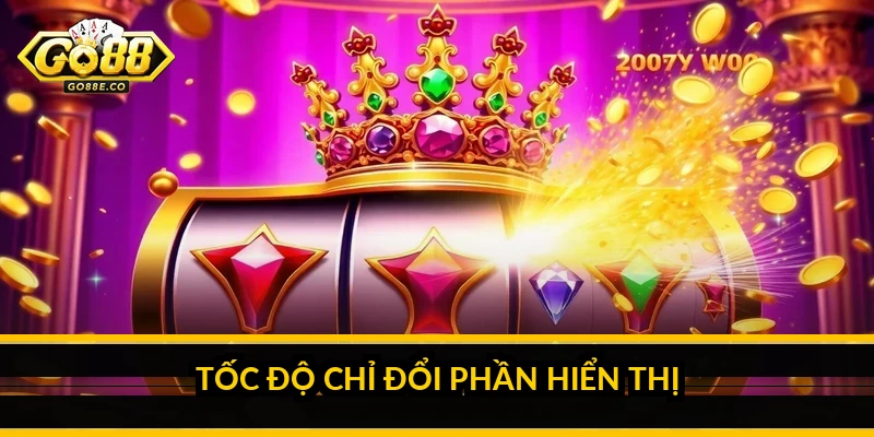 Tốc độ quay nổ hũ GO 88: điều chỉnh thế nào cho hợp lý Tốc độ chỉ đổi phần hiển thị