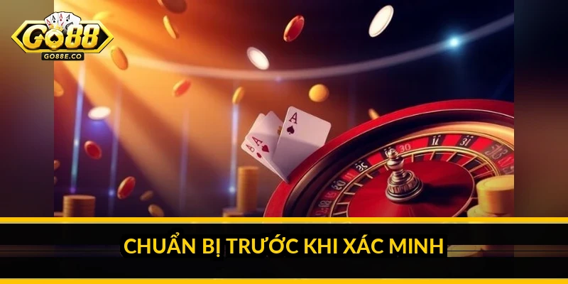 Cách xác minh tài khoản Go88: hướng dẫn từng bước Chuẩn bị trước khi xác minh